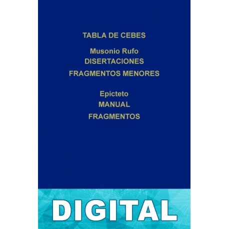 Tabla de Cebes. Disertaciones. Fragmentos menores - Manual. Fragmentos (B. C. Gredos) Musonio Rufo & Epicteto