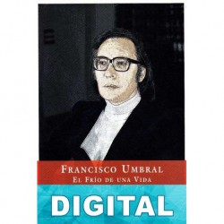 Francisco Umbral. El frío de una vida Anna Caballé