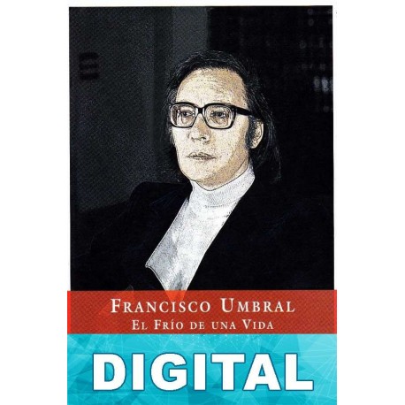 Francisco Umbral. El frío de una vida Anna Caballé
