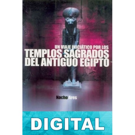 Un viaje iniciático por los templos sagrados del antiguo Egipto Nacho Ares
