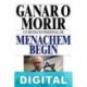 Ganar o Morir. Un retrato personal de Menachem Begin Ned Temko