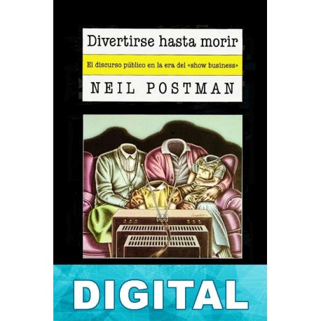 Divertirse hasta morir Neil Postman