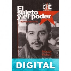 Che Guevara: El sujeto y el poder Néstor Kohan