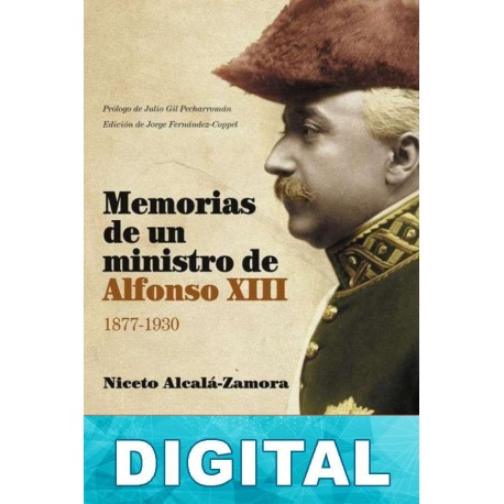 Memorias de un ministro de Alfonso XIII (1877-1930) Niceto Alcalá-Zamora