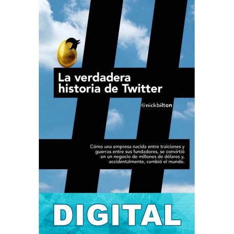 La verdadera historia de Twitter Nick Bilton