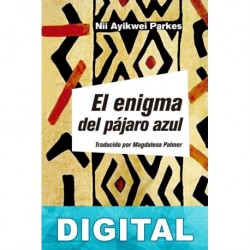 El enigma del pájaro azul Nii Ayikwei Parkes