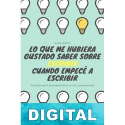 Lo que me hubiera gustado saber sobre escribir cuando empecé a escribir Nisa Arce