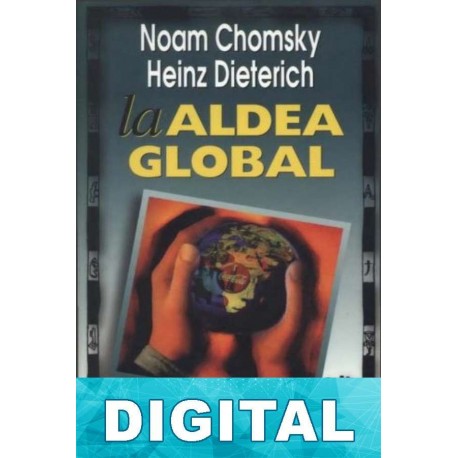 La aldea global Noam Chomsky & Heinz Dietrich