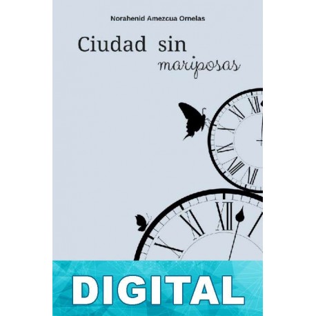 Ciudad sin mariposas Norahenid Amezcua Ornelas