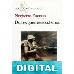 Dulces guerreros cubanos Norberto Fuentes