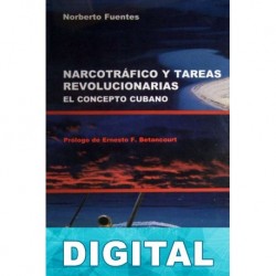 Narcotráfico y tareas revolucionarias. El concepto cubano Norberto Fuentes
