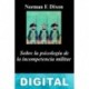 Sobre la psicología de la incompetencia militar Norman F. Dixon