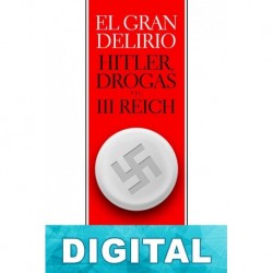 El gran delirio. Hitler, drogas y el III Reich Norman Ohler
