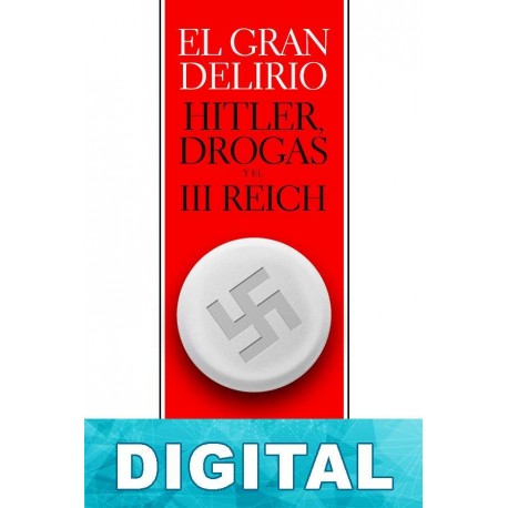 El gran delirio. Hitler, drogas y el III Reich Libro PDF Epub o Mobi