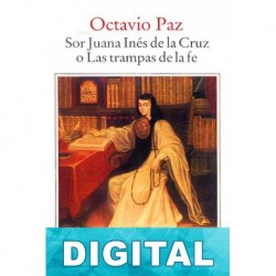 Sor Juana Inés de la Cruz o Las trampas de la fe Octavio Paz
