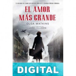 El amor más grande. La historia de amor más conmovedora de la Segunda Guerra Mundial Olga Watkins & James Guillespie
