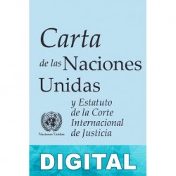 Carta de las Naciones Unidas y Estatuto de la Corte Internacional de Justicia Organización de las Naciones Unidas
