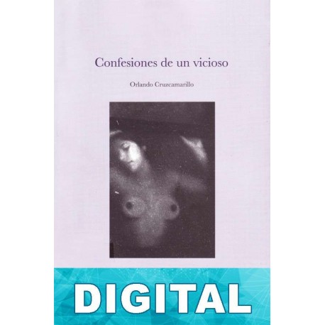 Confesiones de un vicioso Orlando Cruzcamarillo
