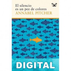 El silencio es un pez de colores Annabel Pitcher