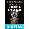 La secta de la tierra plana Óscar Alarcia