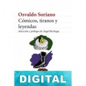 Cómicos, tiranos y leyendas Osvaldo Soriano