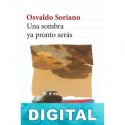 Una sombra ya pronto serás Osvaldo Soriano