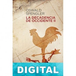 La decadencia de Occidente II Oswald Spengler