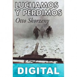 Luchamos y perdimos Otto Skorzeny