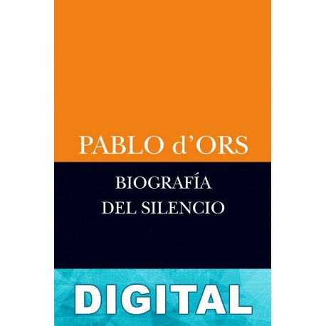 Biografía del silencio Pablo d Ors