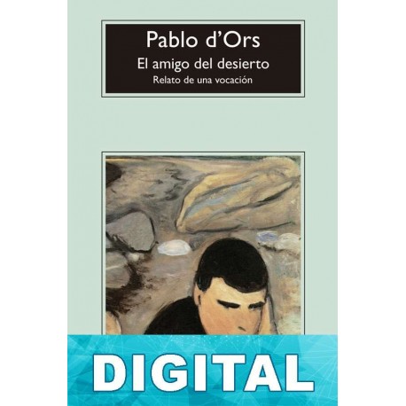 El amigo del desierto Pablo d’ Ors