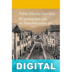 El anarquista que se llamaba como yo Pablo Martín Sánchez