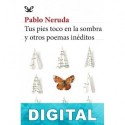 Tus pies toco en la sombra y otros poemas inéditos Pablo Neruda