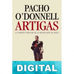Artigas: La versión popular de la Revolución de Mayo Pacho O’Donnell