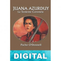 Juana Azurduy, la teniente coronela Pacho O’Donnell