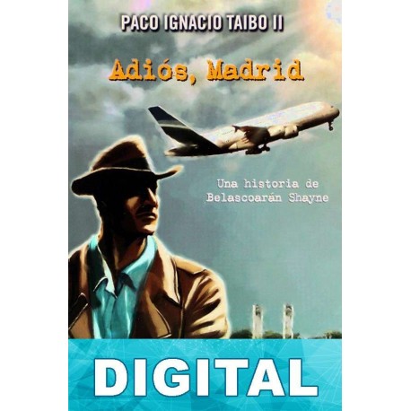 Adiós, Madrid Paco Ignacio Taibo II