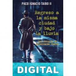 Regreso a la misma ciudad y bajo la lluvia Paco Ignacio Taibo II