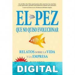 El pez que no quiso evolucionar. Relatos sobre la empresa y de la vida Paco Muro