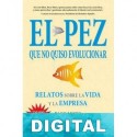 El pez que no quiso evolucionar. Relatos sobre la empresa y de la vida Paco Muro