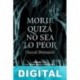 Morir quizá no sea lo peor Pascal Dessaint