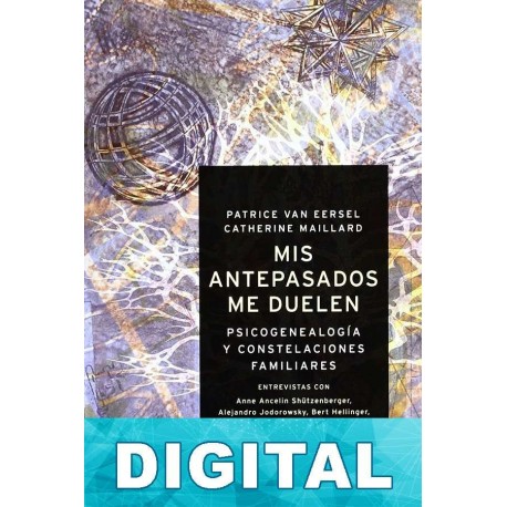 Mis antepasados me duelen: Psicogenealogía y constelaciones familiares Patrice Van Eersel & Catherine Maillard