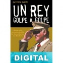 Un rey golpe a golpe Patricia Sverlo