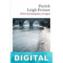 Entre los bosques y el agua Patrick Leigh Fermor