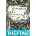 El arte de amargarse la vida Paul Watzlawick