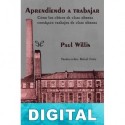 Aprendiendo a trabajar. Cómo los chicos de clase obrera consiguen trabajos de clase obrera Paul Willis
