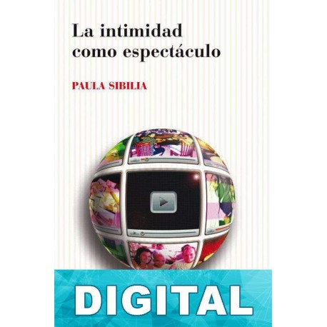 La intimidad como espectáculo Paula Sibilia