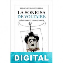 La sonrisa de Voltaire. Más filosofía para bufones Pedro González Calero