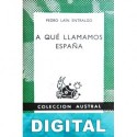 A qué llamamos España Pedro Laín Entralgo