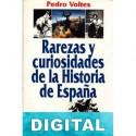 Rarezas y curiosidades de la historia de España Pedro Voltes