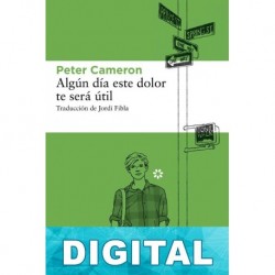 Algún día este dolor te será útil Peter Cameron