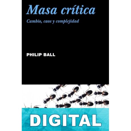 Masa crítica: cambio, caos y complejidad Philip Ball